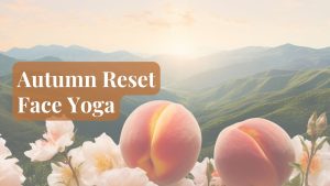 Themed Face Yoga – Autumn Reset