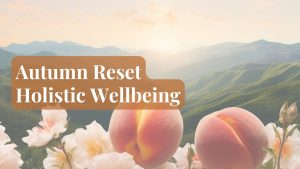 Holistic Wellbeing: Seasonal Nutrition &...