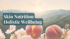 Skin Nutrition – Holistic Wellbeing